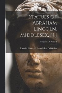 bokomslag Statues of Abraham Lincoln. Middlesex, N.J; Sculptors - P Pelzer 4