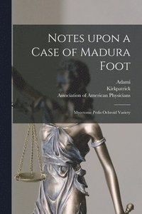 bokomslag Notes Upon a Case of Madura Foot [microform]