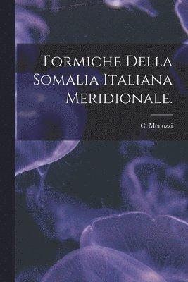 Formiche Della Somalia Italiana Meridionale.