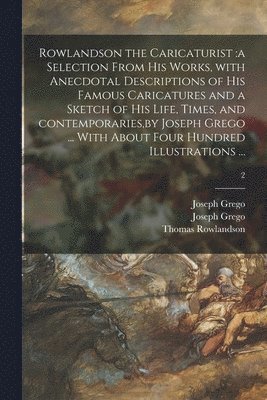 Joseph 1843-1908 Grego, Thomas 1756-1827 Rowlandson, Joseph Grego - Rowlandson the Caricaturist, Häftad