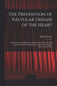 bokomslag The Prevention of Valvular Disease of the Heart