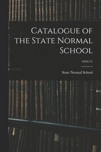 bokomslag Catalogue of the State Normal School; 1910/11