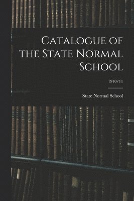 bokomslag Catalogue of the State Normal School; 1910/11