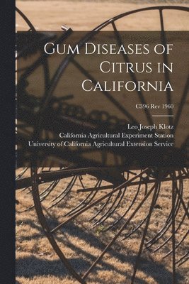 Gum Diseases of Citrus in California; C396 rev 1960 1