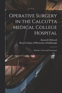 bokomslag Operative Surgery in the Calcutta Medical College Hospital