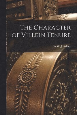 Character of Villein Tenure [microform]