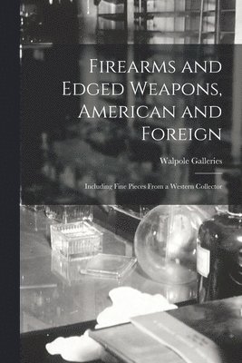Firearms and Edged Weapons, American and Foreign