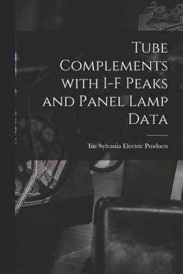 Tube Complements With I-F Peaks and Panel Lamp Data, Häftad