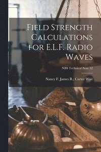 bokomslag Field Strength Calculations for E.L.F. Radio Waves; NBS Technical Note 52