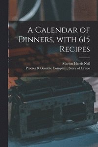 bokomslag A Calendar of Dinners, With 615 Recipes