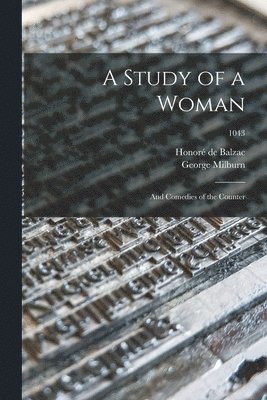 A Study of a Woman; and Comedies of the Counter; 1043 1