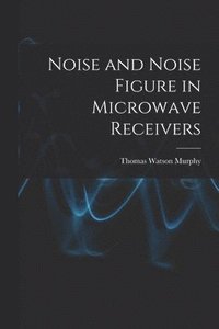 bokomslag Noise and Noise Figure in Microwave Receivers