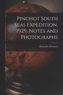 Pinchot South Seas Expedition, 1929, Notes and Photographs 1