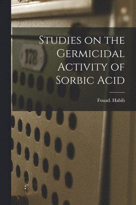 bokomslag Studies on the Germicidal Activity of Sorbic Acid