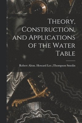 bokomslag Theory, Construction, and Applications of the Water Table