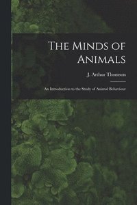 bokomslag The Minds of Animals: an Introduction to the Study of Animal Behaviour