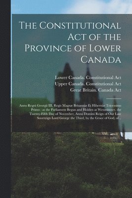 Constitutional Act of the Province of Lower Canada [microform]