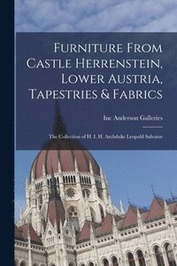 bokomslag Furniture From Castle Herrenstein, Lower Austria, Tapestries & Fabrics: the Collection of H. I. H. Archduke Leopold Salvator