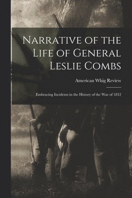 Narrative of the Life of General Leslie Combs 1