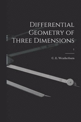 Differential Geometry of Three Dimensions; 1 1