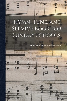American Unitarian Association - Hymn, Tune, and Service Book for Sunday Schools., Häftad