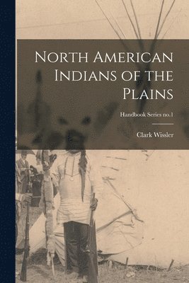 bokomslag North American Indians of the Plains; Handbook Series no.1