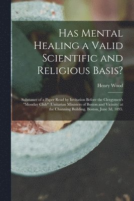 Has Mental Healing a Valid Scientific and Religious Basis? 1