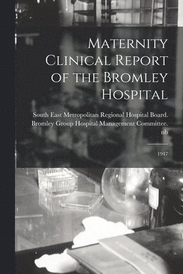 bokomslag Maternity Clinical Report of the Bromley Hospital