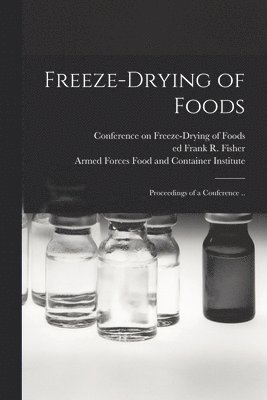 Freeze-drying of Foods; Proceedings of a Conference .. 1