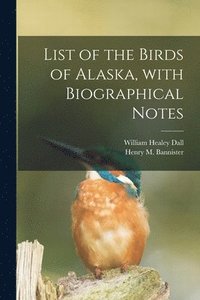 bokomslag List of the Birds of Alaska, With Biographical Notes