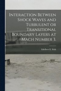 bokomslag Interaction Between Shock Waves and Turbulent or Transitional Boundary Layers at Mach Number 3.