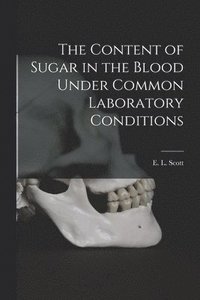 bokomslag The Content of Sugar in the Blood Under Common Laboratory Conditions