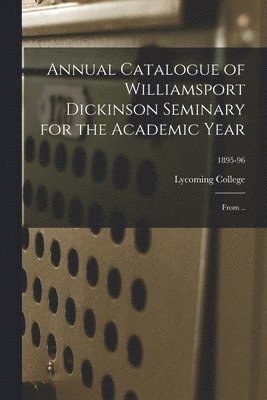 Annual Catalogue Of Williamsport Dickinson Seminary For The Academic Year 1