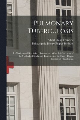 bokomslag Pulmonary Tuberculosis; Its Modern and Specialized Treatment