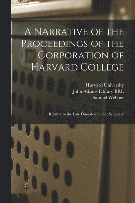 Samuel 1759-1810 Webber, Samuel Webber, Harvard University, John Adams Library (Boston Public Lib - Narrative of the Proceedings of the Corporation of Harvard College, Häftad