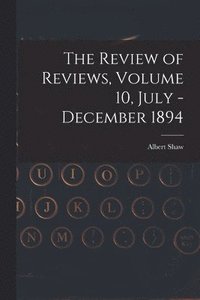 bokomslag The Review of Reviews, Volume 10, July - December 1894