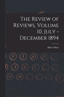 bokomslag The Review of Reviews, Volume 10, July - December 1894