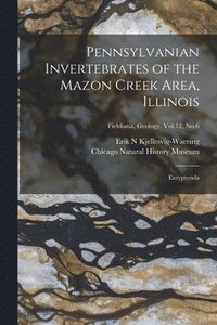 bokomslag Pennsylvanian Invertebrates of the Mazon Creek Area, Illinois: Eurypterida; Fieldiana, Geology, Vol.12, No.6