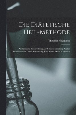 Die Ditetische Heil-Methode [microform] 1