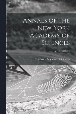 Annals of the New York Academy of Sciences; v. 10 (1897-98) 1