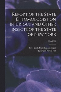 bokomslag Report of the State Entomologist on Injurious and Other Insects of the State of New York; 36th 1901