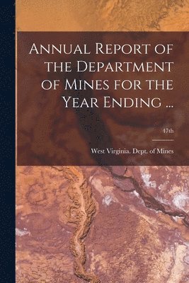 bokomslag Annual Report of the Department of Mines for the Year Ending ...; 47th