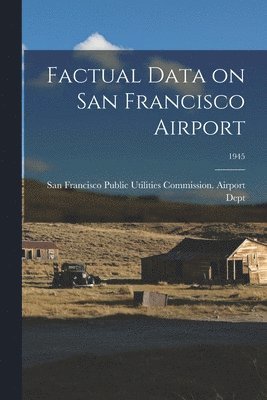 Factual Data on San Francisco Airport; 1945 1
