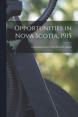 bokomslag Opportunities in Nova Scotia, 1915 [microform]