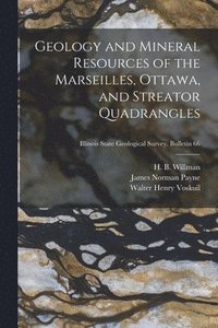bokomslag Geology and Mineral Resources of the Marseilles, Ottawa, and Streator Quadrangles; Illinois State Geological Survey. Bulletin 66