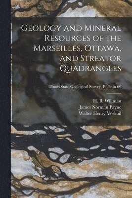 bokomslag Geology and Mineral Resources of the Marseilles, Ottawa, and Streator Quadrangles; Illinois State Geological Survey. Bulletin 66