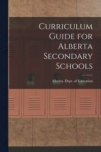 bokomslag Curriculum Guide for Alberta Secondary Schools