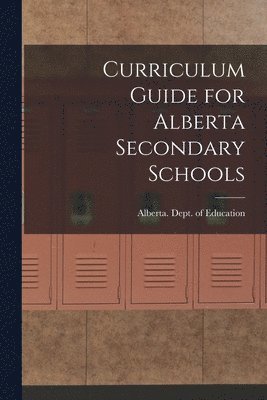 bokomslag Curriculum Guide for Alberta Secondary Schools