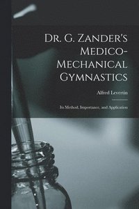 bokomslag Dr. G. Zander's Medico-mechanical Gymnastics [electronic Resource]