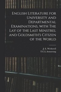 bokomslag English Literature for University and Departmental Examinations, With The Lay of the Last Minstrel and Goldsmith's Citizen of the World